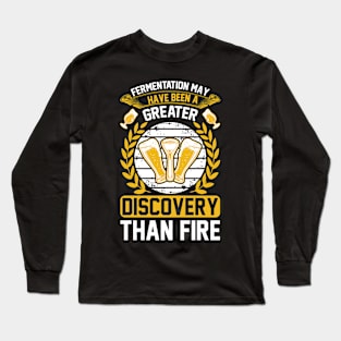 Fermentation May Have Been A Greater Discovery Than Fire T Shirt For Women Men Long Sleeve T-Shirt